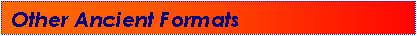 Text Box: Other Ancient Formats