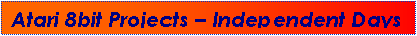 Text Box: Atari 8bit Projects � Independent Days