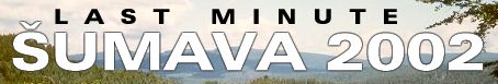 LAST MINUTE 2002 - �UMAVA